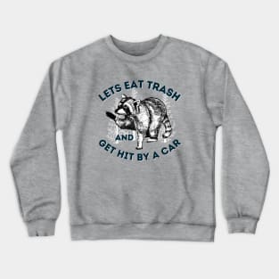 Eat Trash & Get Hit By Car Funny Raccoon Saying Crewneck Sweatshirt